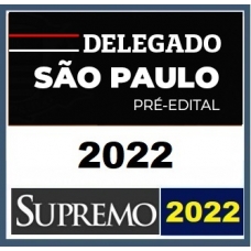 PC SP - Delegado Civil - Pré Edital (SUPREMO 2022) Polícia Civil de São Paulo